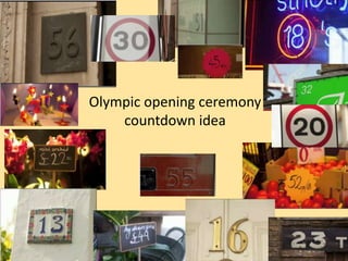 Olympic opening ceremony
    countdown idea
 