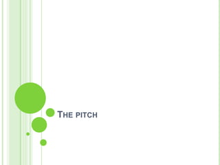 THE PITCH
 