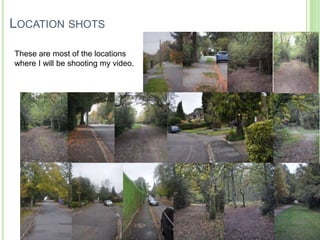 LOCATION SHOTS

These are most of the locations
where I will be shooting my video.
 