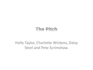 Holly Taylor, Charlotte Wickens, Daisy 
Steel and Pete Scrimshaw. 
 