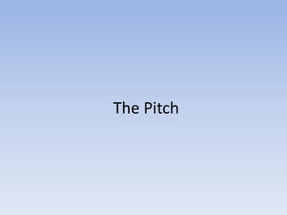 The Pitch
 
