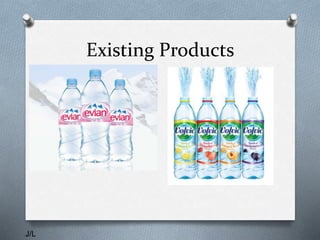 Existing Products
J/L
 
