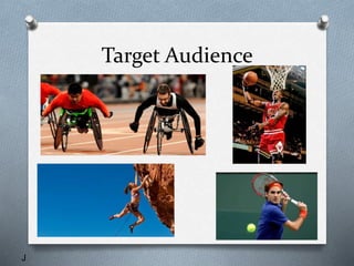 Target Audience
J
 
