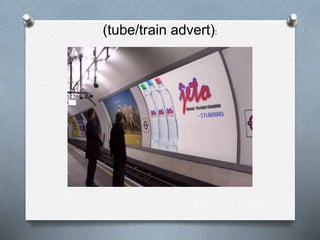 (tube/train advert):
 