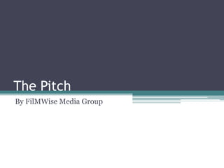 The Pitch
By FilMWise Media Group
 