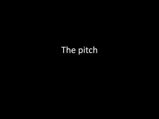 The pitch
 