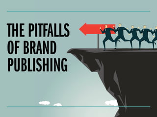 The pitfalls of brand publishing
