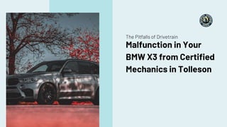 Malfunction in Your
BMW X3 from Certified
Mechanics in Tolleson
The Pitfalls of Drivetrain
 