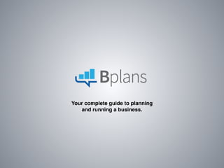 Your complete guide to planning! 
and running a business. 
