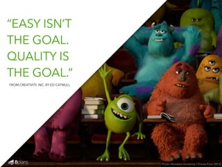 The Pixar Way: 37 Quotes on Developing and Maintaining a Creative Company (from Creativity, Inc. by Ed Catmull) Slide 31