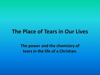 The Place of Tears in Our Lives
The power and the chemistry of
tears in the life of a Christian.

 