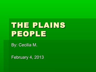 THE PLAINS
PEOPLE
By: Cecilia M.

February 4, 2013
 