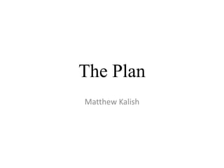The Plan Matthew Kalish 