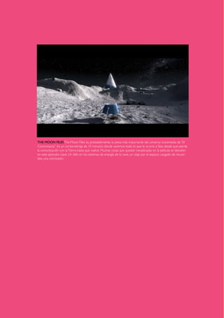 THE MOON FILES The Moon Files es, probablemente, la pieza más importante del universo transmedia de “El
Cosmonauta”. Es un...