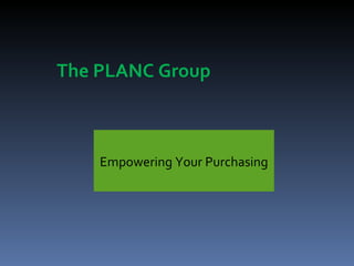 The PLANC Group



    Empowering Your Purchasing
 