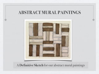 ABSTRACT MURAL PAINTINGS




A Definitive Sketch for our abstract mural paintings
 