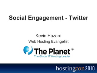 Social Engagement - Twitter Kevin Hazard Web Hosting Evangelist 