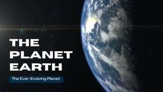 THE
PLANET
EARTH
 