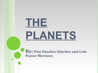 THE PLANETS By:  Fini Sánchez Sánchez and Lola Pastor Martínez 