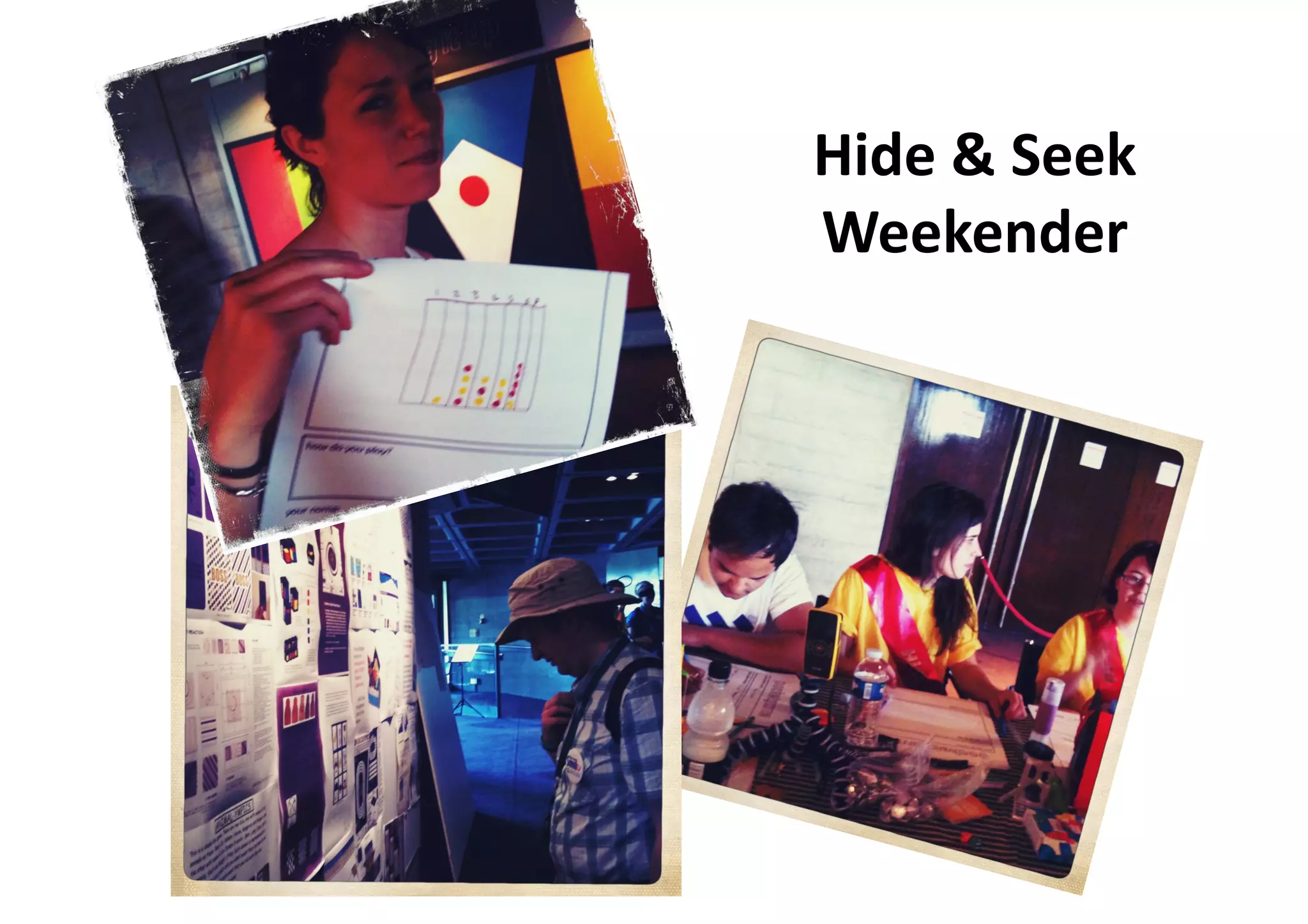 Hide	
  &	
  Seek	
  
Weekender	
  
 