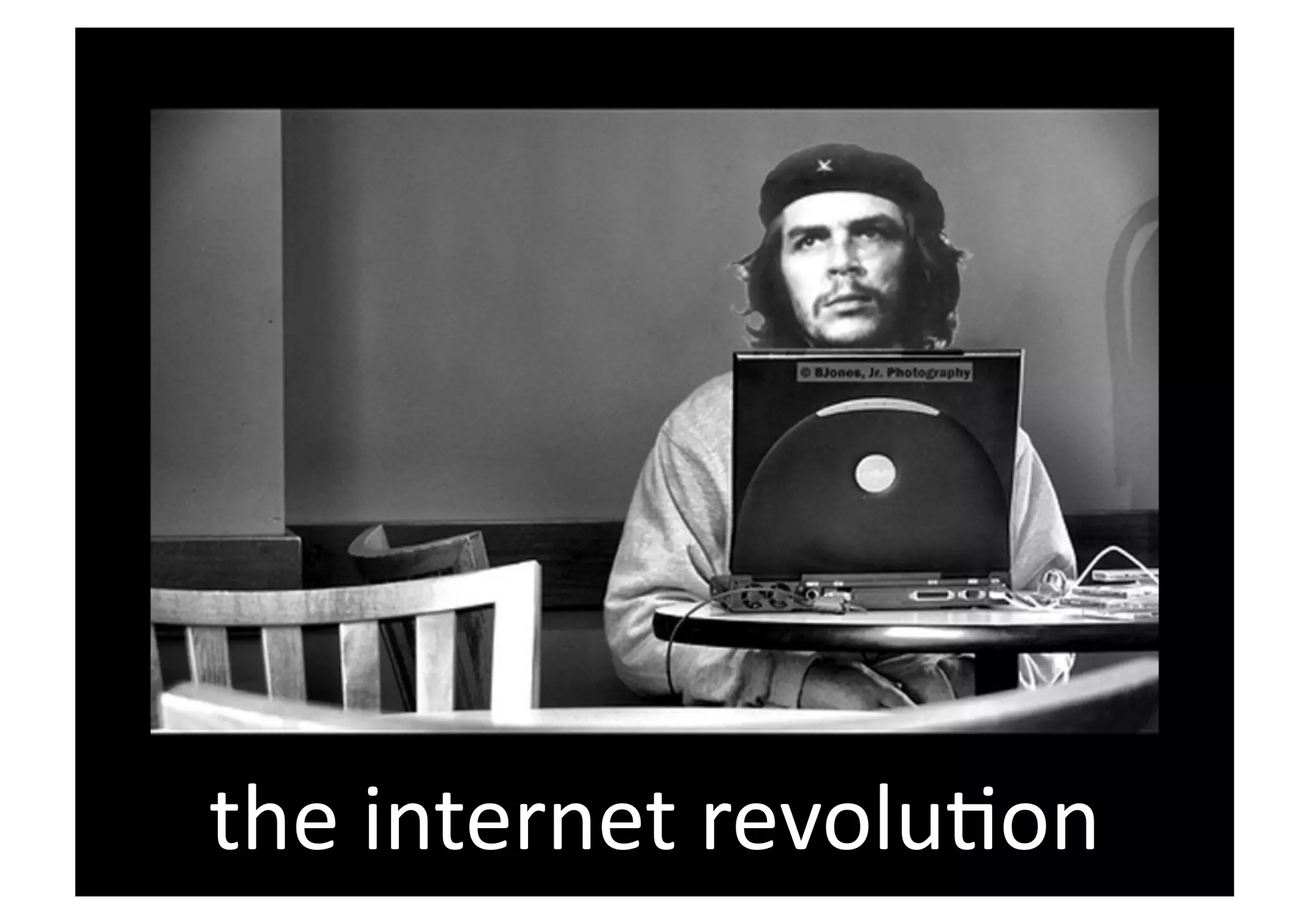 the	
  internet	
  revolu,on	
  
 