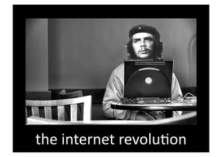 the	
  internet	
  revolu,on	
  
 