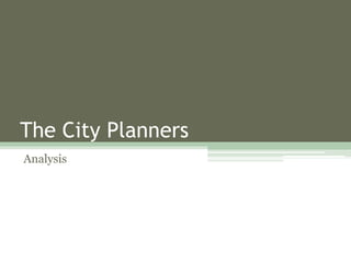 The City Planners
Analysis
 