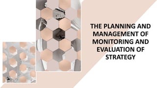 THE PLANNING AND
MANAGEMENT OF
MONITORING AND
EVALUATION OF
STRATEGY
 