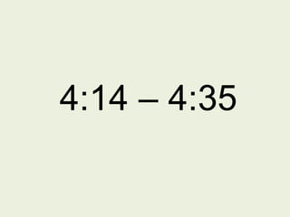 4:14 – 4:35
 