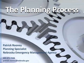 The Planning Process



Patrick Rooney
Planning Specialist
Nebraska Emergency Management Agency
402-471-7438
patrick.rooney@nebraska.gov
 