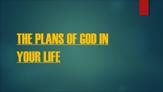 THE PLANS OF GOD IN
YOUR LIFE
 