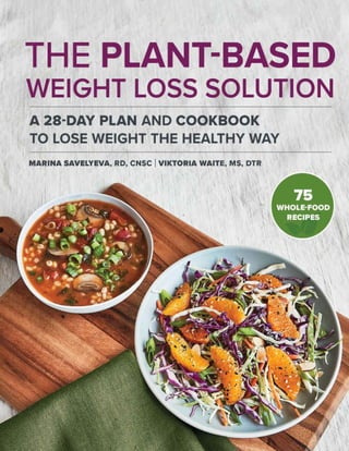 The Plant Based Weight Loss Solution A 28-Day Plan and Cookbook to Lose  Weight the Healthy Way by Savelyeva RD CNSC, Marina Waite MS DTR, Viktoria