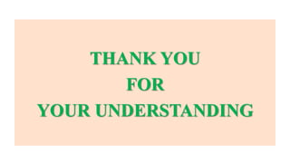 THANK YOU
FOR
YOUR UNDERSTANDING
 