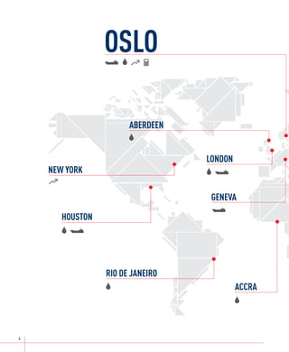 OSLO

                        ABERDEEN


                                   LONDON
     NEW YORK

                                    GENEVA

        HOUSTON




                  RIO DE JANEIRO
                                            ACCRA




4	
 