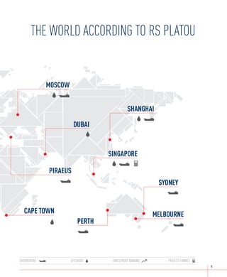 THE WORLD ACCORDING TO RS PLATOU
        the world according to RS Platou


               MOSCOW


                                              SHANGHAI

                         DUBAI


                                    SINGAPORE

               PIRAEUS
                                                           SYDNEY


    CAPE TOWN                                             MELBOURNE
                            PERTH




 SHIPBROKING            OFFSHORE     INVESTMENT BANKING       PROJECT FINANCE
                                                                                5
 