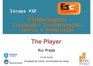 The Player
Rui Prada
23 de Junho
Faculdade de Letras, Universidade de Lisboa
 