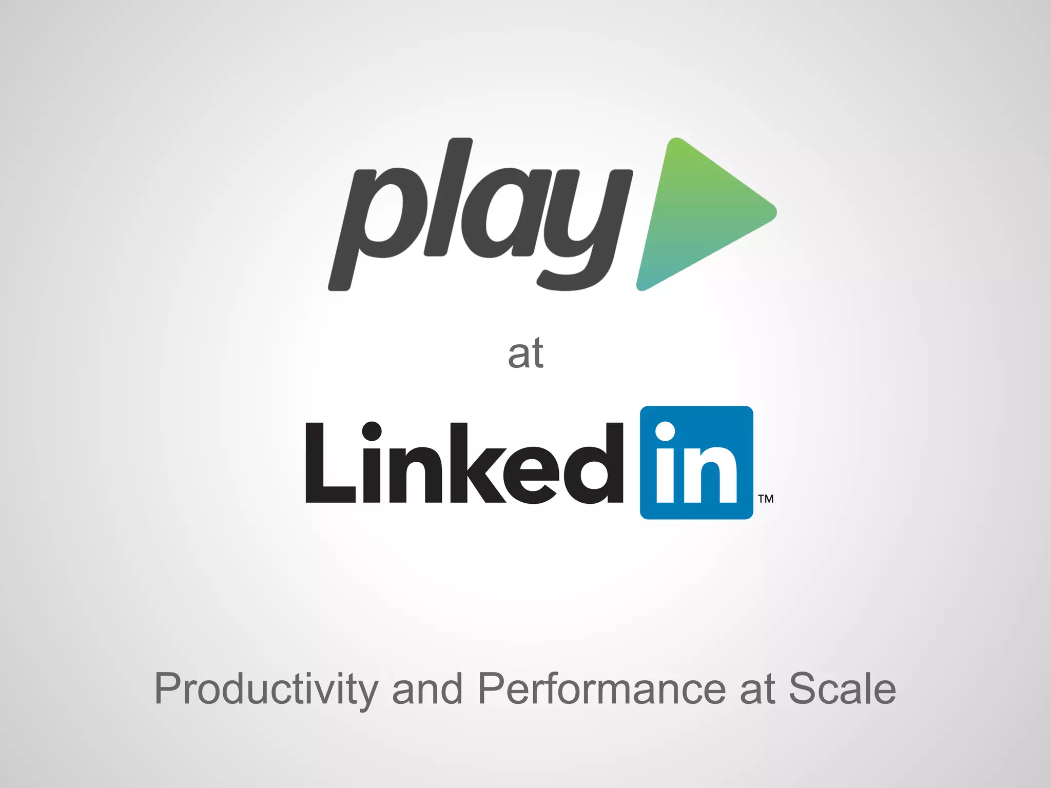 at
Productivity and Performance at Scale
 