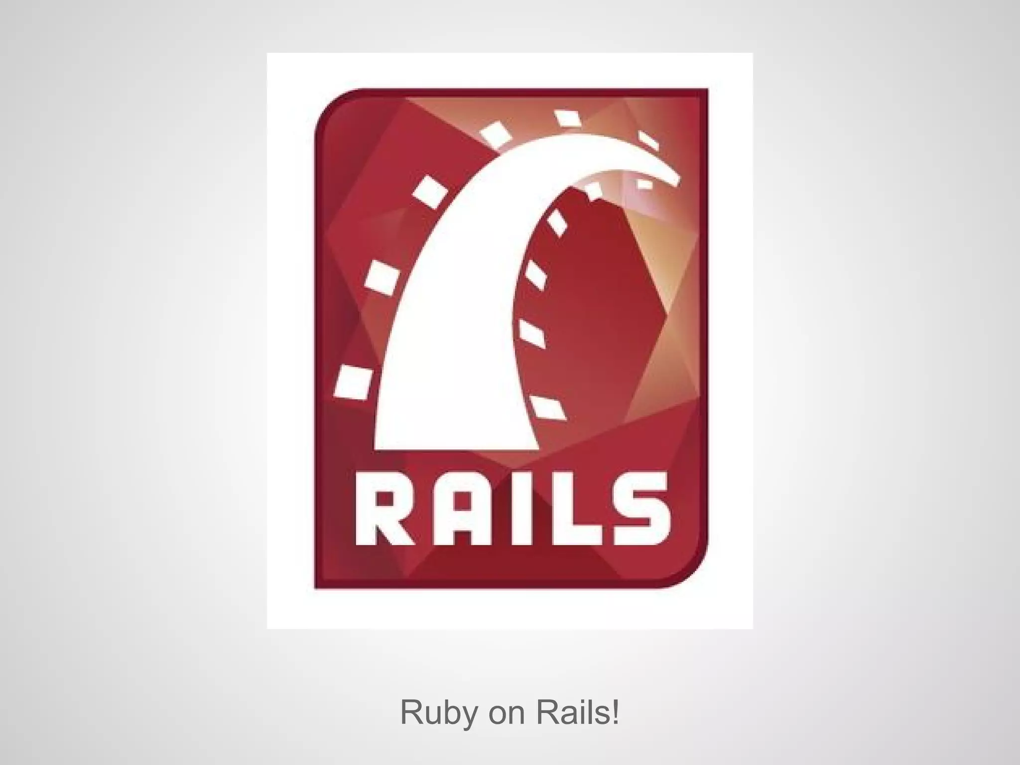 Ruby on Rails!
 