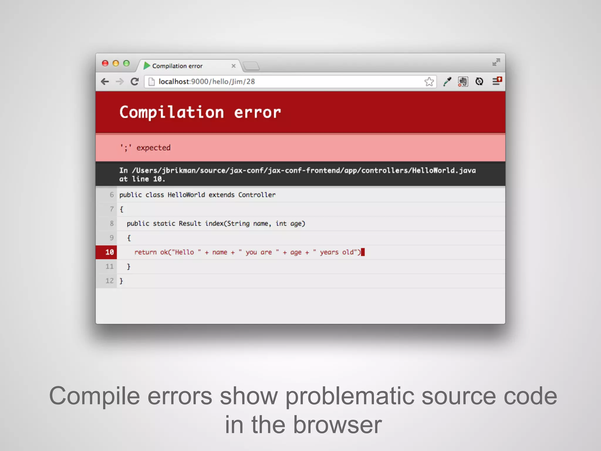 Compile errors show problematic source code
in the browser
 