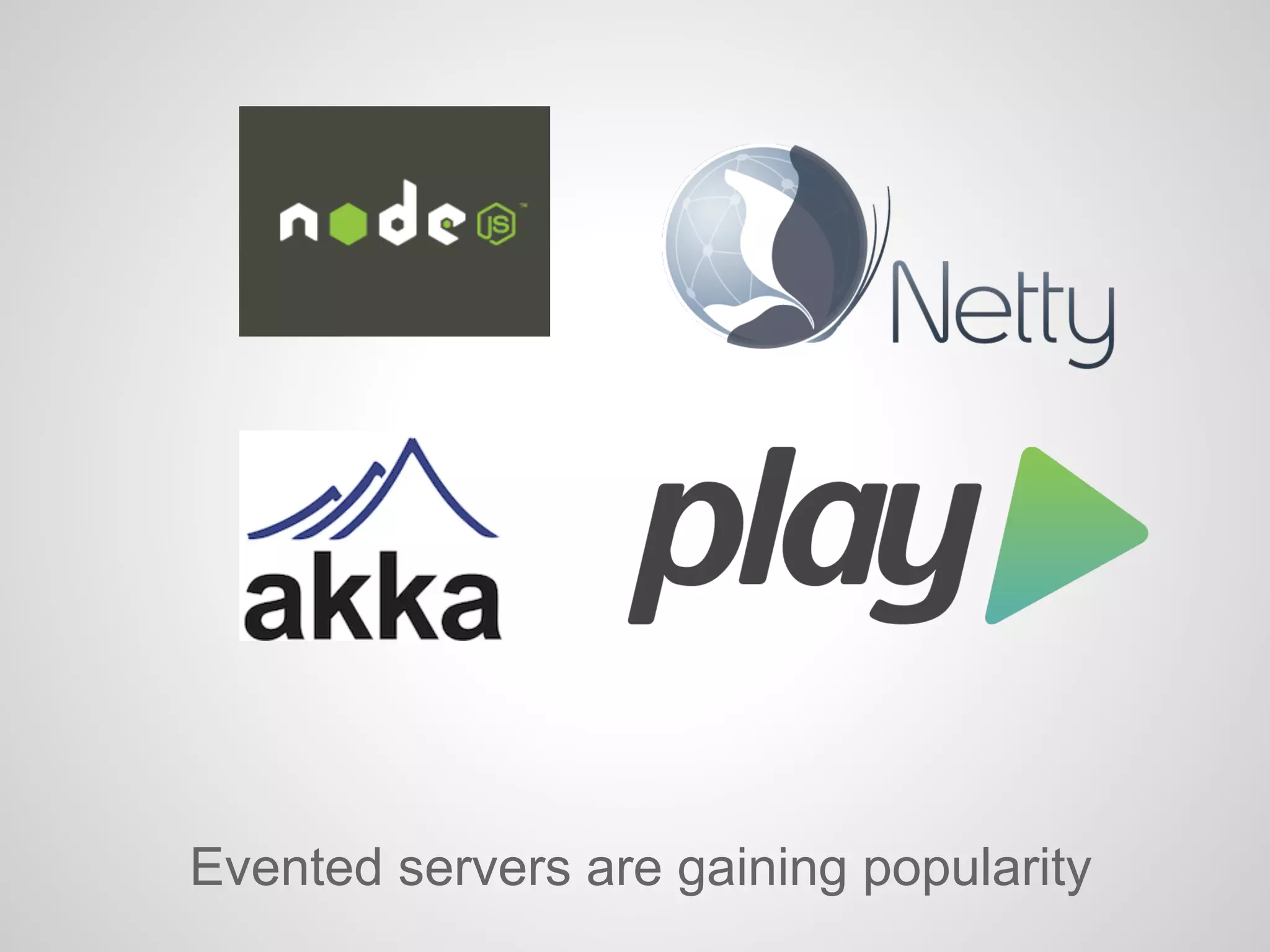 Evented servers are gaining popularity
 