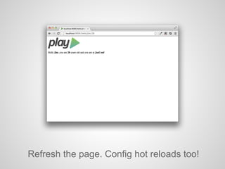 Refresh the page. Config hot reloads too!
 
