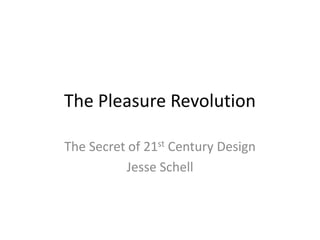 The Pleasure Revolution The Secret of 21st Century Design Jesse Schell 