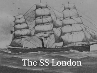 The SS London
 