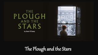 The Plough and the Stars
 