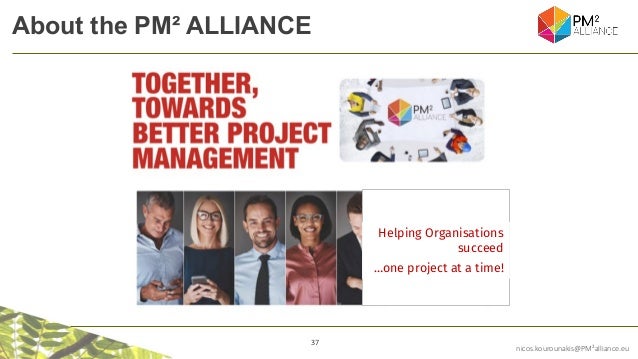 37
nicos.kourounakis@PM²alliance.eu
About the PM² ALLIANCE
Helping Organisations
succeed
…one project at a time!
 