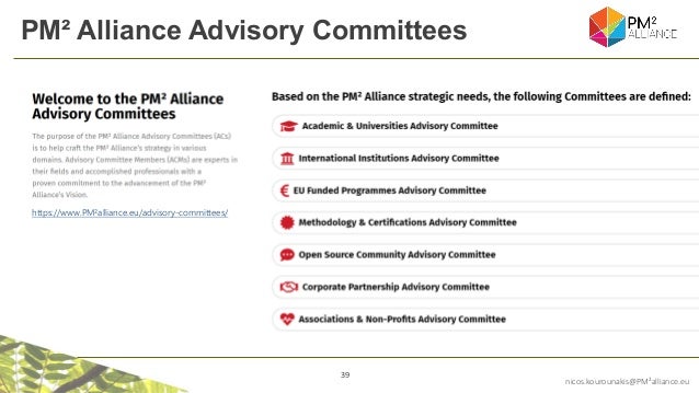39
nicos.kourounakis@PM²alliance.eu
PM² Alliance Advisory Committees
https://www.PM²alliance.eu/advisory-committees/
 