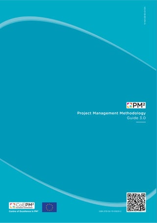 Project Management Methodology
Guide 3.0
Centre of Excellence in PM2
ISBN 978-92-79-91829-2
NO-01-18-851-EN-N
 