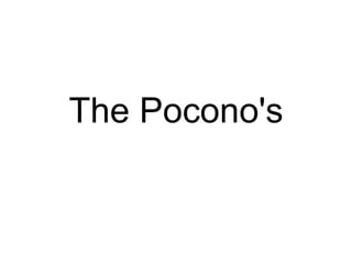 The Pocono's
 