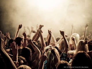 SRC: KPCB Internet Trends 2013, Mary Meeker
 