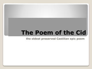 The Poem of the Cid
the oldest preserved Castilian epic poem
 